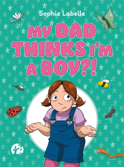 My Dad Thinks I\'m a Boy?!